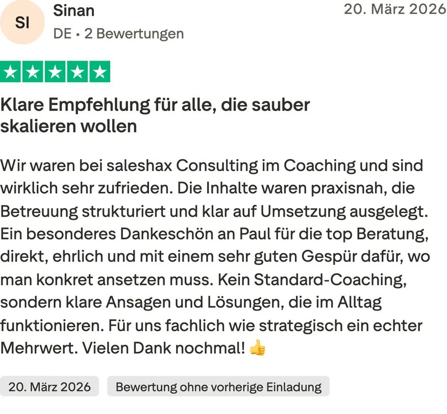 Trustpilot-Bewertung von Sinan, 5 von 5 Sternen, Bewertung ohne vorherige Einladung. Klare Empfehlung für alle, die sauber skalieren wollen. Wir waren bei saleshax Consulting im Coaching und sind wirklich sehr zufrieden. Die Inhalte waren praxisnah, die Betreuung strukturiert und klar auf Umsetzung ausgelegt. Ein besonderes Dankeschön an Paul für die top Beratung, direkt, ehrlich und mit einem sehr guten Gespür dafür, wo man konkret ansetzen muss. Kein Standard-Coaching, sondern klare Ansagen und Lösungen, die im Alltag funktionieren. Für uns fachlich wie strategisch ein echter Mehrwert. Vielen Dank nochmal! 👍